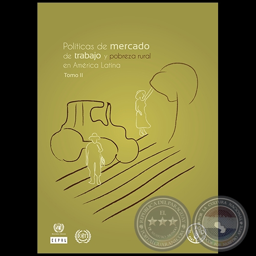 CASO DEL PARAGUAY - Capitulo VI - Páginas 247 al 288 - POLÍTICAS DE MERCADO DE TRABAJO Y POBREZA RURAL EN AMÉRICA LATINA - Tomo II - JOSÉ MIGUEL ÁNGEL VERDECCHIA - Año 2012